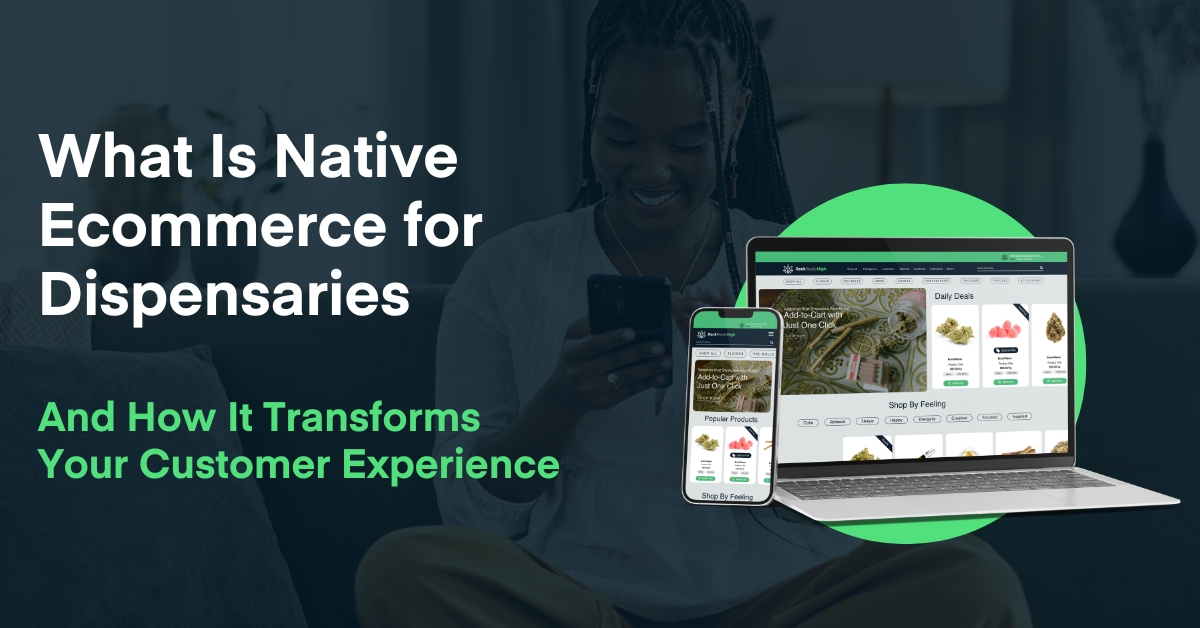 A smiling woman shops on her phone while a laptop and smartphone display a cannabis website interface, alongside the text 'What Is Native Ecommerce for Dispensaries'—highlighting how native ecommerce for dispensaries enhances the customer experience.